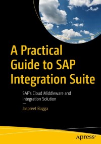 Cover image: A Practical Guide to SAP Integration Suite 9781484293362
