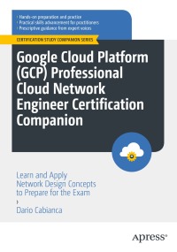 Cover image: Google Cloud Platform (GCP) Professional Cloud Network Engineer Certification Companion 9781484293539