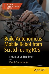 Omslagafbeelding: Build Autonomous Mobile Robot from Scratch using ROS 9781484296448