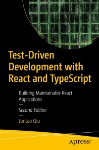 Cover image: Test-Driven Development with React and TypeScript 2nd edition 9781484296479