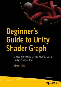 Cover image: Beginner's Guide to Unity Shader Graph 9781484296714