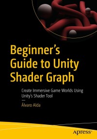 Omslagafbeelding: Beginner's Guide to Unity Shader Graph 9781484296714