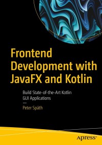 Immagine di copertina: Frontend Development with JavaFX and Kotlin 9781484297162