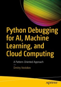 Cover image: Python Debugging for AI, Machine Learning, and Cloud Computing 9781484297445