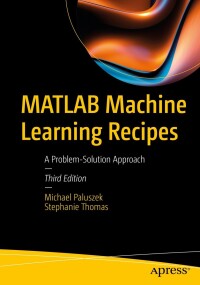 Cover image: MATLAB Machine Learning Recipes 3rd edition 9781484298459