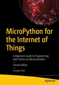Cover image: MicroPython for the Internet of Things 2nd edition 9781484298602