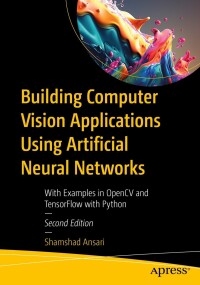 Cover image: Building Computer Vision Applications Using Artificial Neural Networks 2nd edition 9781484298657