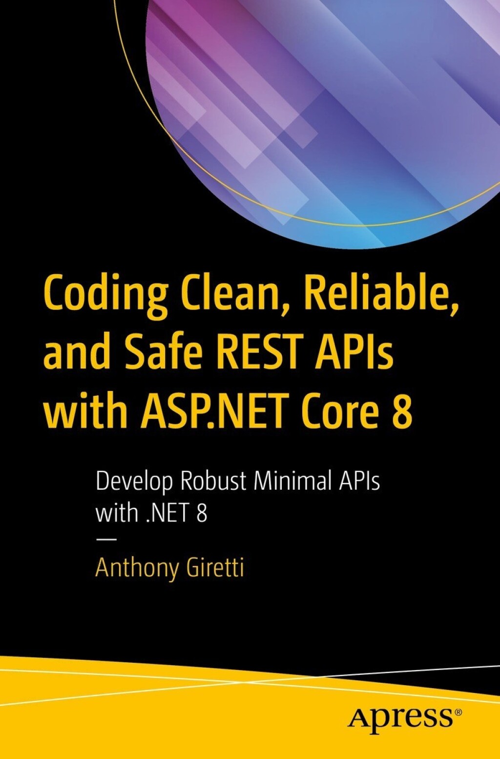 Coding Clean, Reliable, and Safe REST APIs with ASP.NET Core 8 Develop Robust Minimal APIs with .NET 8