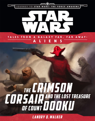 Cover image: Star Wars: Journey to The Force Awakens: The Crimson Corsair and the Lost Treasure of Count Dooku