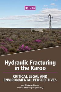 Cover image: Hydraulic Fracturing in the Karoo: Critical Legal and Environmental Perspectives 1st edition 9781485118183