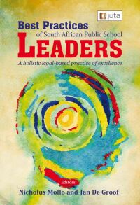 Cover image: Best Practices of South African Public-School Leaders: A holistic legal-based practice of excellence 1st edition 9781485138433