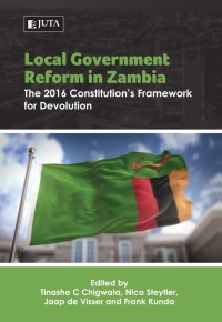 Cover image: Local Government Reform in Zambia: The 2016 Constitution’s Framework for Devolution 1st edition 9781485135746