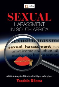 表紙画像: Sexual Harassment in South Africa: A Critical Analysis of Vicarious Liability of an Employer 1st edition 9781485151982