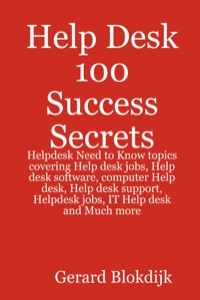 Cover image: Help Desk 100 Success Secrets - Helpdesk Need to Know topics covering Help desk jobs, Help desk software, computer Help desk, Help desk support, Helpdesk jobs, IT Help desk and Much more 9780980459982