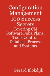 Imagen de portada: Configuration Management 100 Success Secrets - Covering CM Software,Jobs,Plans,Tools,Control,Database,Process and Systems 9780980471625
