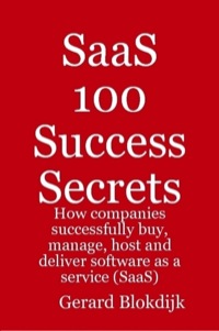Imagen de portada: SaaS 100 Success Secrets - How companies successfully buy, manage, host and deliver software as a service (SaaS) 9780980471649