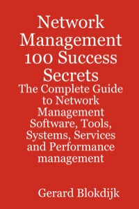 صورة الغلاف: Network Management 100 Success Secrets - The Complete Guide to Network Management Software, Tools, Systems, Services and Performance management 9780980471687
