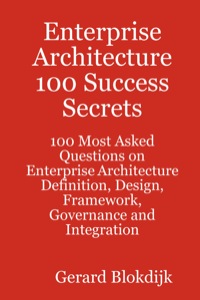 Cover image: Enterprise Architecture 100 Success Secrets - 100 Most Asked Questions on Enterprise Architecture Definition, Design, Framework, Governance and Integration 9780980485288