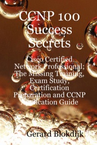 Imagen de portada: CCNP 100 Success Secrets - Cisco Certified Network Professional; The Missing Training, Exam Study, Certification Preparation and CCNP Application Guide 9780980497113