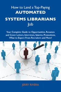 صورة الغلاف: How to Land a Top-Paying Automated systems librarians Job: Your Complete Guide to Opportunities, Resumes and Cover Letters, Interviews, Salaries, Promotions, What to Expect From Recruiters and More 9781486100408