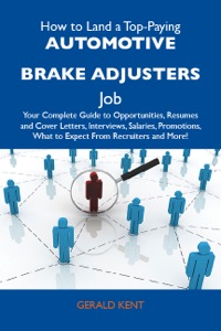 Titelbild: How to Land a Top-Paying Automotive brake adjusters Job: Your Complete Guide to Opportunities, Resumes and Cover Letters, Interviews, Salaries, Promotions, What to Expect From Recruiters and More 9781486100514