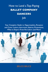 Cover image: How to Land a Top-Paying Ballet company dancers Job: Your Complete Guide to Opportunities, Resumes and Cover Letters, Interviews, Salaries, Promotions, What to Expect From Recruiters and More 9781486100934