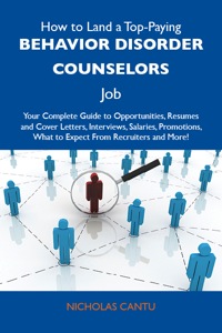 Omslagafbeelding: How to Land a Top-Paying Behavior disorder counselors Job: Your Complete Guide to Opportunities, Resumes and Cover Letters, Interviews, Salaries, Promotions, What to Expect From Recruiters and More 9781486101375