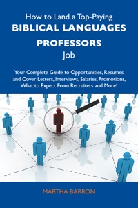 Cover image: How to Land a Top-Paying Biblical languages professors Job: Your Complete Guide to Opportunities, Resumes and Cover Letters, Interviews, Salaries, Promotions, What to Expect From Recruiters and More 9781486101443