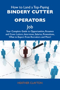 Imagen de portada: How to Land a Top-Paying Bindery cutter operators Job: Your Complete Guide to Opportunities, Resumes and Cover Letters, Interviews, Salaries, Promotions, What to Expect From Recruiters and More 9781486101559