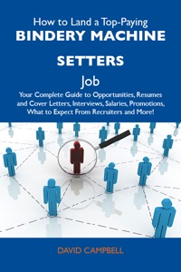 صورة الغلاف: How to Land a Top-Paying Bindery machine setters Job: Your Complete Guide to Opportunities, Resumes and Cover Letters, Interviews, Salaries, Promotions, What to Expect From Recruiters and More 9781486101580