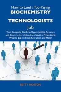 Titelbild: How to Land a Top-Paying Biochemistry technologists Job: Your Complete Guide to Opportunities, Resumes and Cover Letters, Interviews, Salaries, Promotions, What to Expect From Recruiters and More 9781486101658