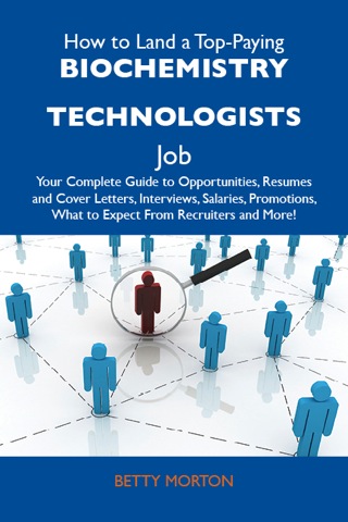 Imagen de portada: How to Land a Top-Paying Biochemistry technologists Job: Your Complete Guide to Opportunities, Resumes and Cover Letters, Interviews, Salaries, Promotions, What to Expect From Recruiters and More 9781486101658