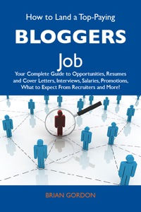 Omslagafbeelding: How to Land a Top-Paying Bloggers Job: Your Complete Guide to Opportunities, Resumes and Cover Letters, Interviews, Salaries, Promotions, What to Expect From Recruiters and More 9781486101863