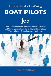 Cover image: How to Land a Top-Paying Boat pilots Job: Your Complete Guide to Opportunities, Resumes and Cover Letters, Interviews, Salaries, Promotions, What to Expect From Recruiters and More 9781486101948