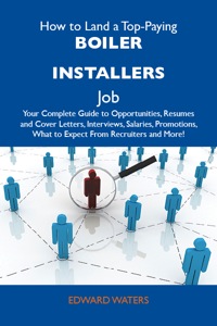 Omslagafbeelding: How to Land a Top-Paying Boiler installers Job: Your Complete Guide to Opportunities, Resumes and Cover Letters, Interviews, Salaries, Promotions, What to Expect From Recruiters and More 9781486102020