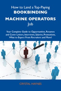 Cover image: How to Land a Top-Paying Bookbinding machine operators Job: Your Complete Guide to Opportunities, Resumes and Cover Letters, Interviews, Salaries, Promotions, What to Expect From Recruiters and More 9781486102105