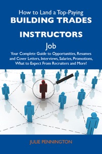 Omslagafbeelding: How to Land a Top-Paying Building trades instructors Job: Your Complete Guide to Opportunities, Resumes and Cover Letters, Interviews, Salaries, Promotions, What to Expect From Recruiters and More 9781486102686