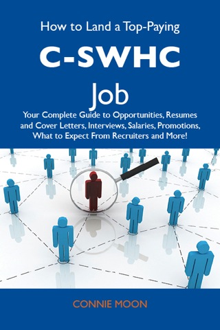 Cover image: How to Land a Top-Paying C-SWHC Job: Your Complete Guide to Opportunities, Resumes and Cover Letters, Interviews, Salaries, Promotions, What to Expect From Recruiters and More 9781486102938