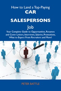 Titelbild: How to Land a Top-Paying Car salespersons Job: Your Complete Guide to Opportunities, Resumes and Cover Letters, Interviews, Salaries, Promotions, What to Expect From Recruiters and More 9781486103478