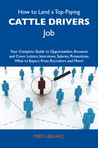 表紙画像: How to Land a Top-Paying Cattle drivers Job: Your Complete Guide to Opportunities, Resumes and Cover Letters, Interviews, Salaries, Promotions, What to Expect From Recruiters and More 9781486103836