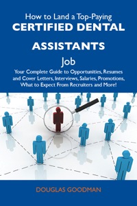 Titelbild: How to Land a Top-Paying Certified dental assistants Job: Your Complete Guide to Opportunities, Resumes and Cover Letters, Interviews, Salaries, Promotions, What to Expect From Recruiters and More 9781486104109