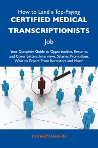 Cover image: How to Land a Top-Paying Certified medical transcriptionists Job: Your Complete Guide to Opportunities, Resumes and Cover Letters, Interviews, Salaries, Promotions, What to Expect From Recruiters and More 9781486104215