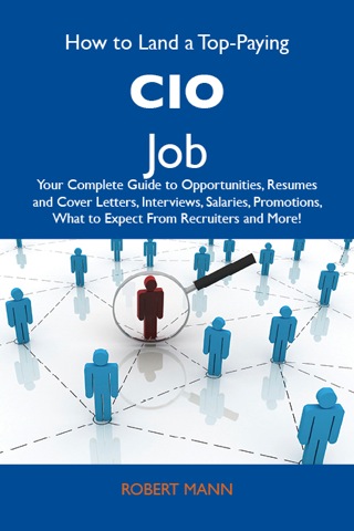 Cover image: How to Land a Top-Paying CIO Job: Your Complete Guide to Opportunities, Resumes and Cover Letters, Interviews, Salaries, Promotions, What to Expect From Recruiters and More 9781486105120