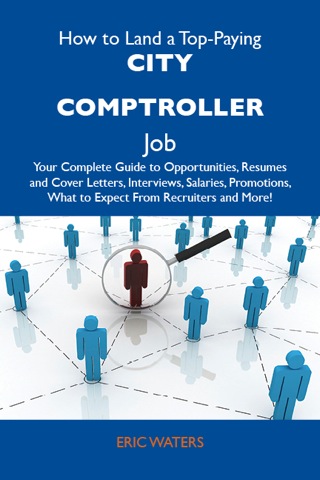 صورة الغلاف: How to Land a Top-Paying City comptroller Job: Your Complete Guide to Opportunities, Resumes and Cover Letters, Interviews, Salaries, Promotions, What to Expect From Recruiters and More 9781486105274