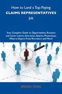 Titelbild: How to Land a Top-Paying Claims representatives Job: Your Complete Guide to Opportunities, Resumes and Cover Letters, Interviews, Salaries, Promotions, What to Expect From Recruiters and More 9781486105410