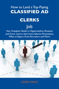 表紙画像: How to Land a Top-Paying Classified ad clerks Job: Your Complete Guide to Opportunities, Resumes and Cover Letters, Interviews, Salaries, Promotions, What to Expect From Recruiters and More 9781486105434