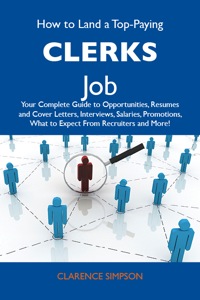 Omslagafbeelding: How to Land a Top-Paying Clerks Job: Your Complete Guide to Opportunities, Resumes and Cover Letters, Interviews, Salaries, Promotions, What to Expect From Recruiters and More 9781486105502