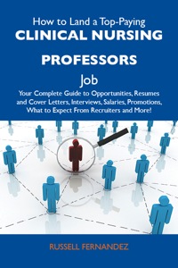 Cover image: How to Land a Top-Paying Clinical nursing professors Job: Your Complete Guide to Opportunities, Resumes and Cover Letters, Interviews, Salaries, Promotions, What to Expect From Recruiters and More 9781486105687
