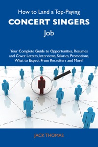Titelbild: How to Land a Top-Paying Concert singers Job: Your Complete Guide to Opportunities, Resumes and Cover Letters, Interviews, Salaries, Promotions, What to Expect From Recruiters and More 9781486106998