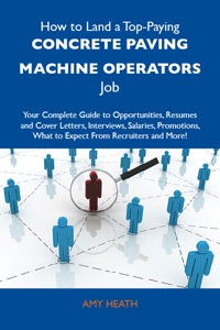 Cover image: How to Land a Top-Paying Concrete paving machine operators Job: Your Complete Guide to Opportunities, Resumes and Cover Letters, Interviews, Salaries, Promotions, What to Expect From Recruiters and More 9781486107032